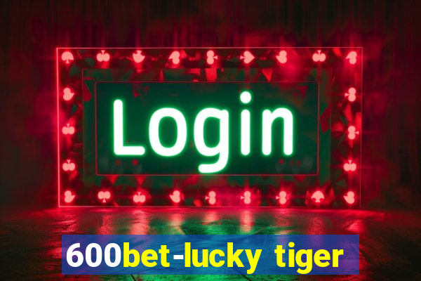 600bet-lucky tiger