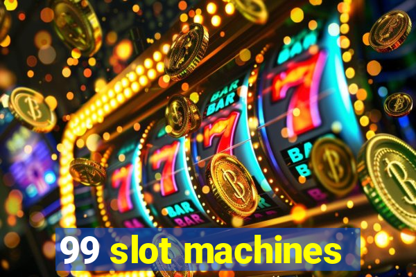 99 slot machines