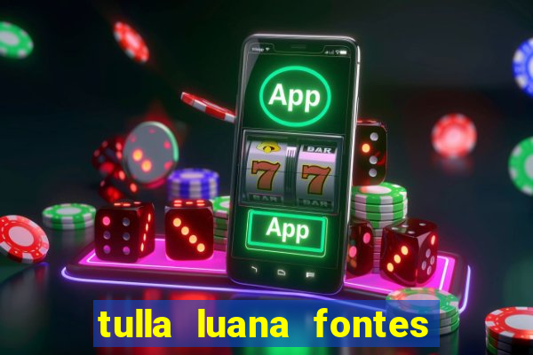 tulla luana fontes dos santos