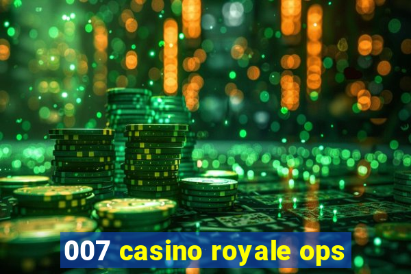 007 casino royale ops