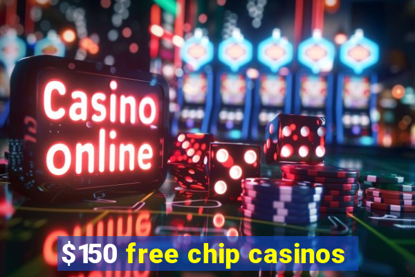 $150 free chip casinos