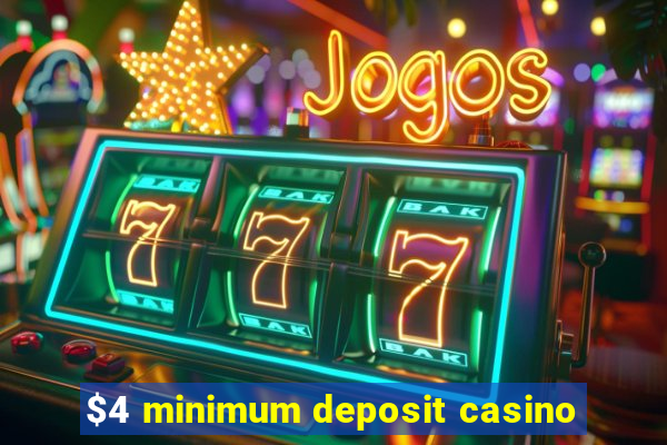 $4 minimum deposit casino