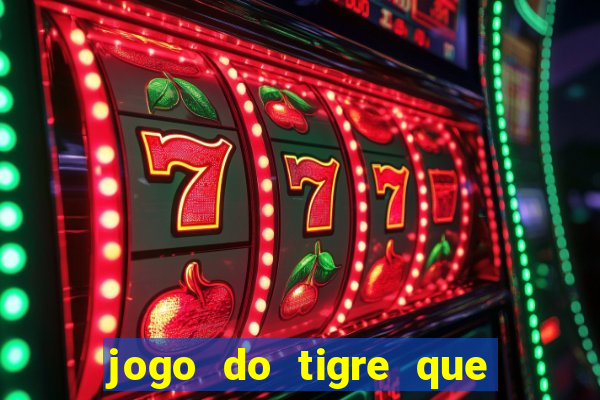 jogo do tigre que ganha dinheiro link