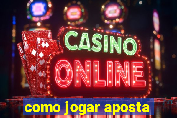 como jogar aposta