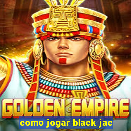 como jogar black jac