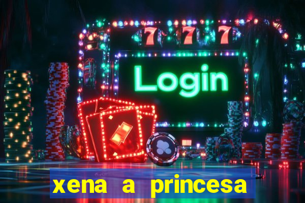 xena a princesa guerreira online