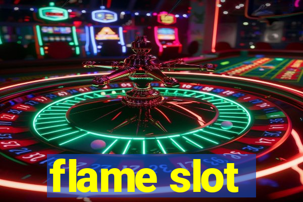 flame slot