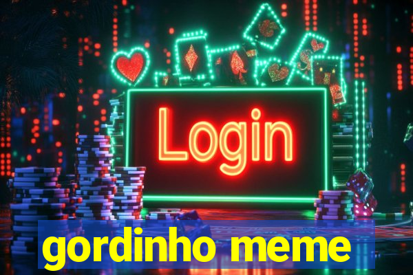 gordinho meme