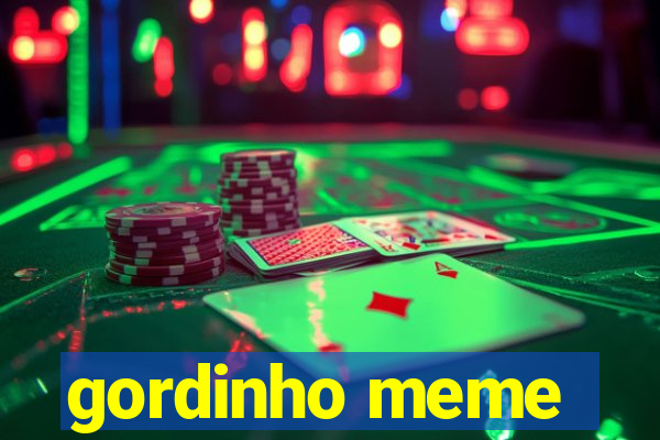 gordinho meme