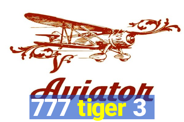 777 tiger 3