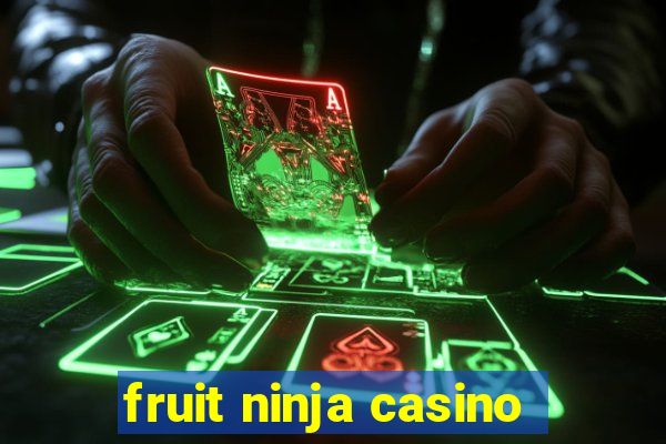 fruit ninja casino