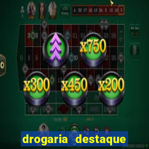 drogaria destaque vila cruzeiro