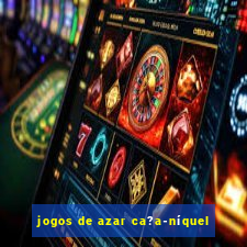 jogos de azar ca?a-níquel