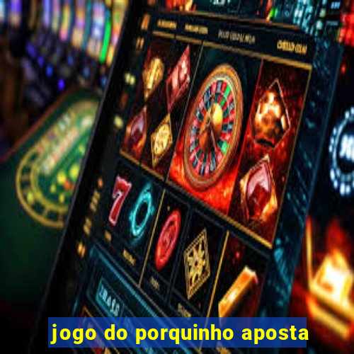 jogo do porquinho aposta