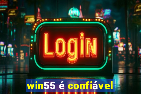 win55 é confiável