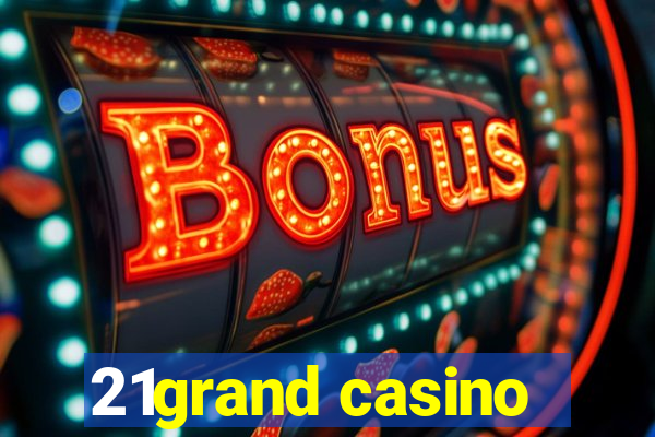 21grand casino