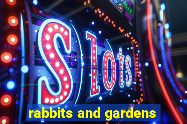 rabbits and gardens