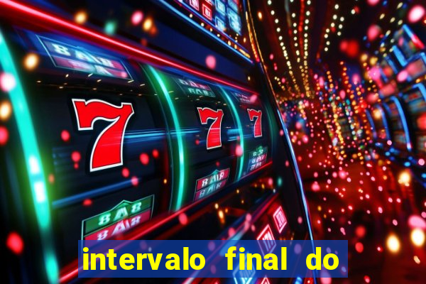 intervalo final do jogo 1bet