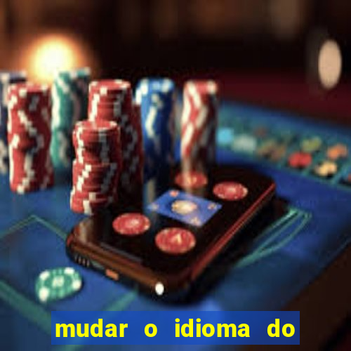 mudar o idioma do windows 11