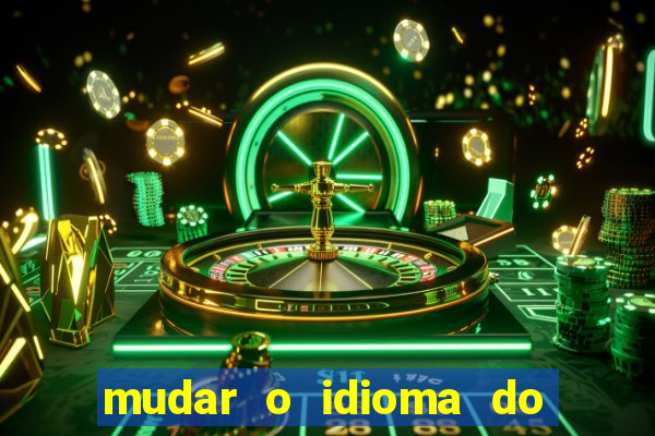 mudar o idioma do windows 11