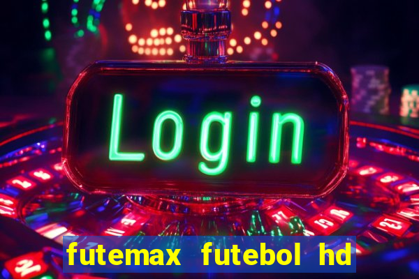 futemax futebol hd ao vivo