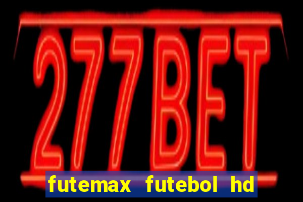 futemax futebol hd ao vivo