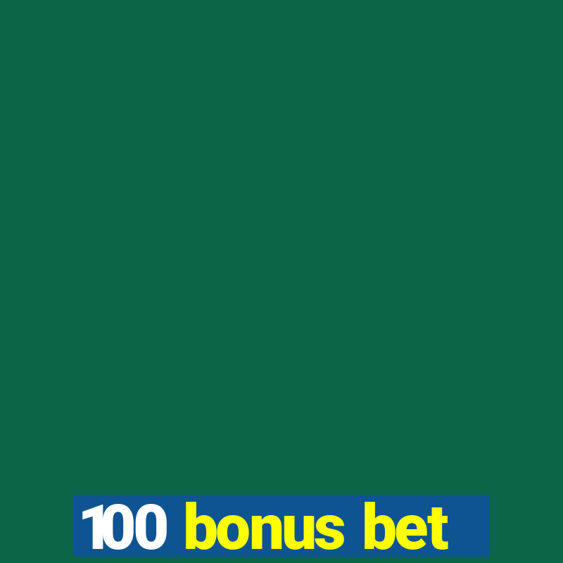 100 bonus bet