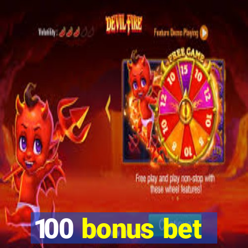 100 bonus bet