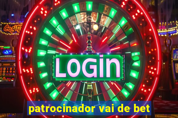 patrocinador vai de bet