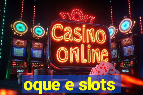 oque e slots