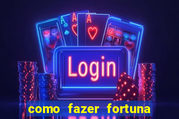 como fazer fortuna na internet