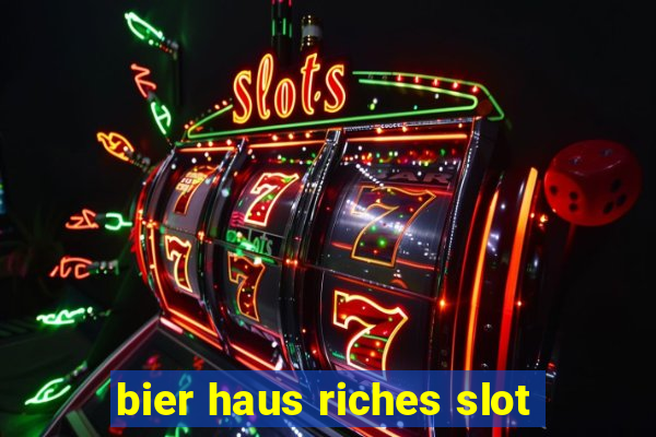 bier haus riches slot