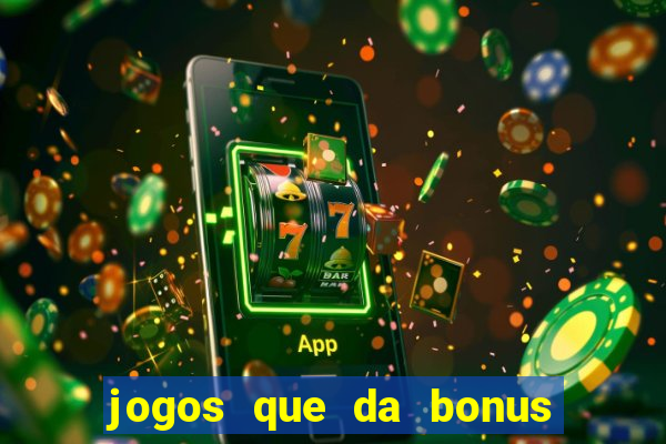 jogos que da bonus no cadastro