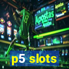 p5 slots