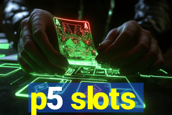 p5 slots