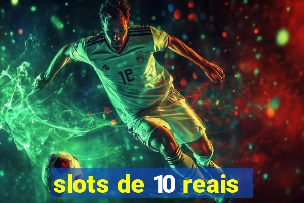 slots de 10 reais