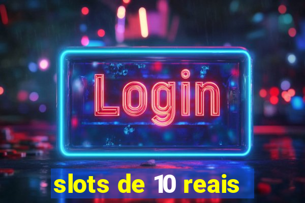 slots de 10 reais