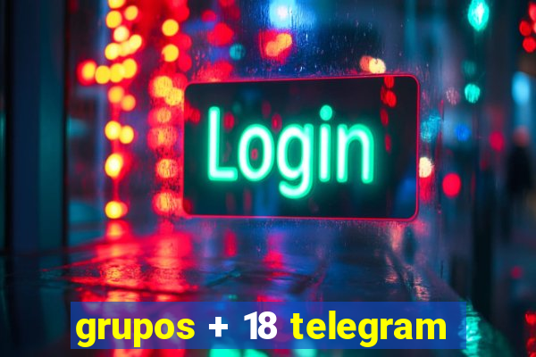 grupos + 18 telegram