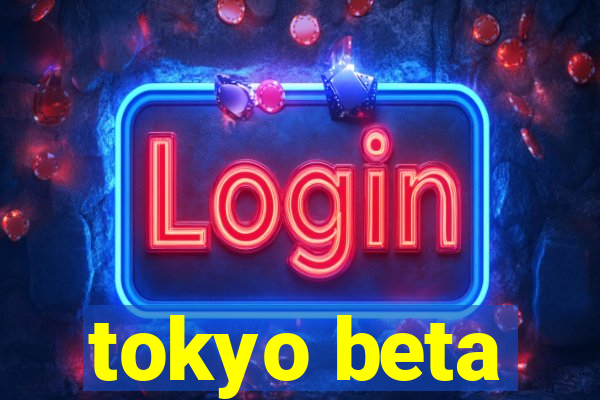 tokyo beta