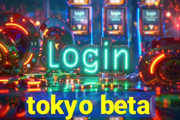 tokyo beta