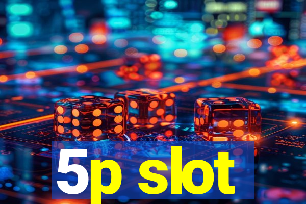 5p slot