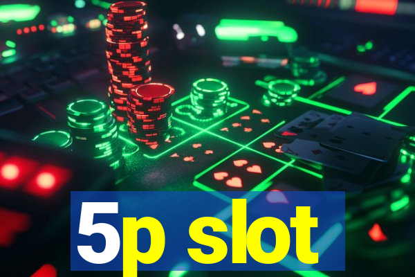 5p slot