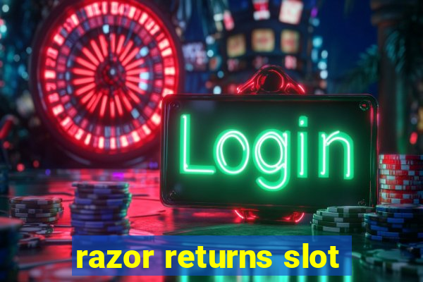 razor returns slot