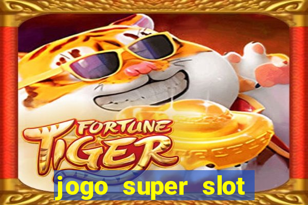 jogo super slot paga mesmo