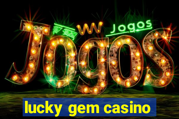 lucky gem casino