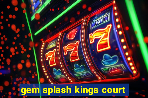 gem splash kings court