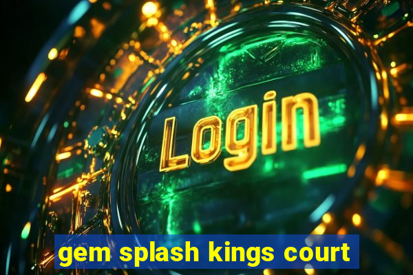 gem splash kings court