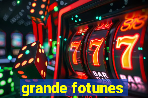 grande fotunes