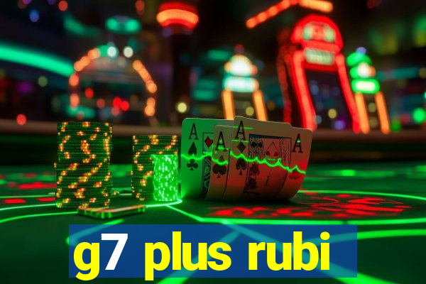 g7 plus rubi