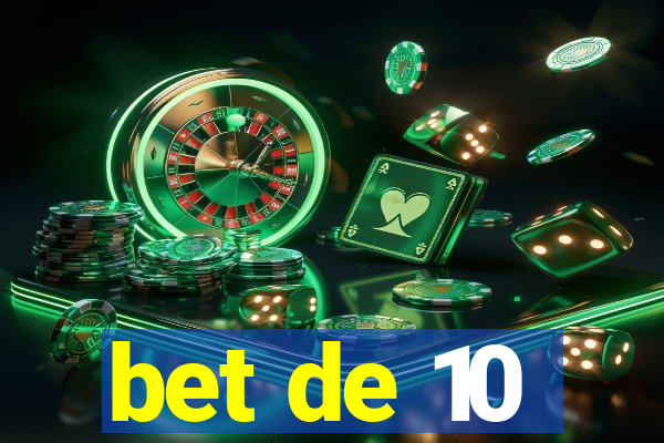 bet de 10